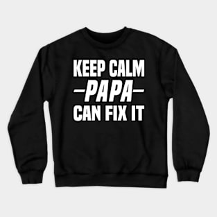 Keep Calm Papa Can Fix It Crewneck Sweatshirt